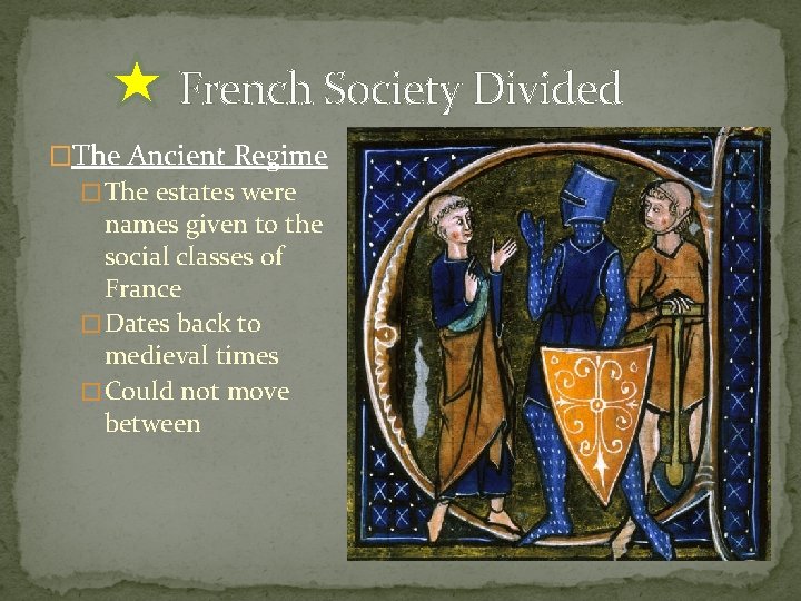 French Society Divided �The Ancient Regime � The estates were names given to the French Society Divided �The Ancient Regime � The estates were names given to the