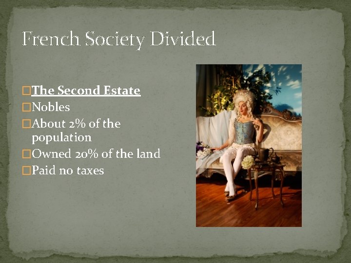French Society Divided �The Second Estate �Nobles �About 2% of the population �Owned 20% French Society Divided �The Second Estate �Nobles �About 2% of the population �Owned 20%