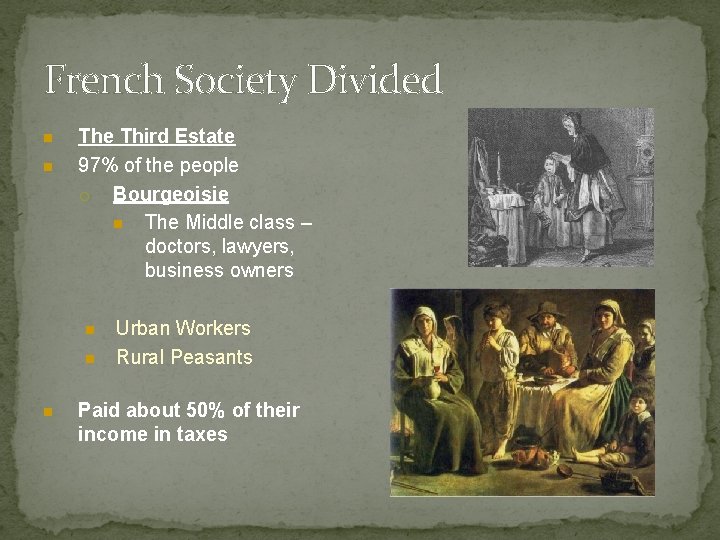 French Society Divided n n The Third Estate 97% of the people ¡ Bourgeoisie French Society Divided n n The Third Estate 97% of the people ¡ Bourgeoisie