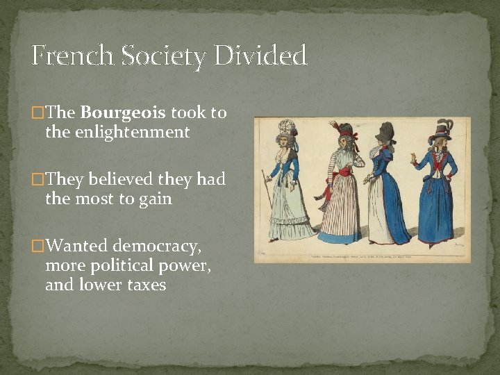 French Society Divided �The Bourgeois took to the enlightenment �They believed they had the French Society Divided �The Bourgeois took to the enlightenment �They believed they had the