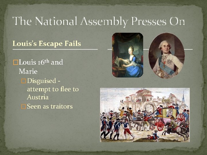 The National Assembly Presses On Louis’s Escape Fails �Louis 16 th and Marie �