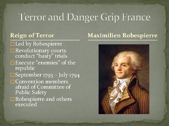 Terror and Danger Grip France Reign of Terror � Led by Robespierre � Revolutionary