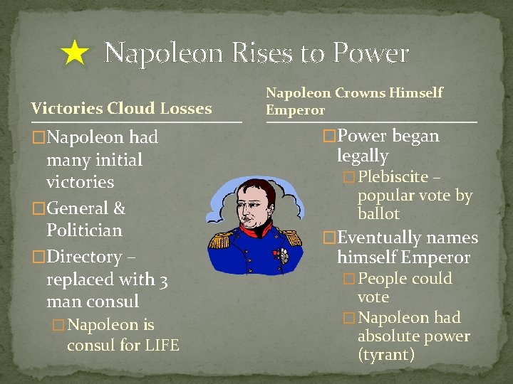 Napoleon Rises to Power Victories Cloud Losses �Napoleon had many initial victories �General &