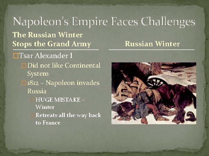 Napoleon’s Empire Faces Challenges The Russian Winter Stops the Grand Army �Tsar Alexander I Napoleon’s Empire Faces Challenges The Russian Winter Stops the Grand Army �Tsar Alexander I
