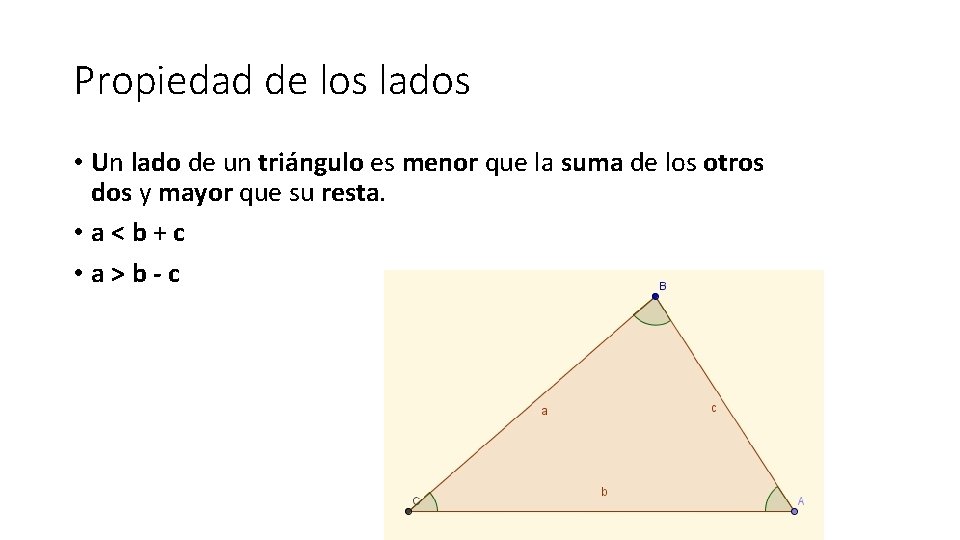 Propiedad de los lados • Un lado de un triángulo es menor que la