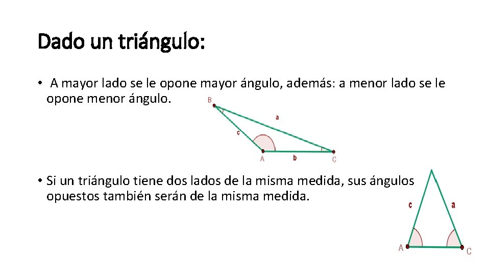 Dado un triángulo: • A mayor lado se le opone mayor ángulo, además: a