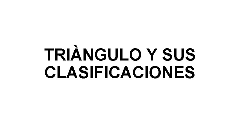 TRIÀNGULO Y SUS CLASIFICACIONES 