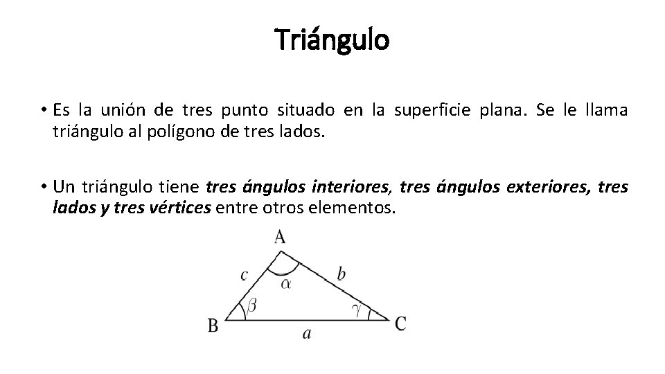 Triángulo • Es la unión de tres punto situado en la superficie plana. Se
