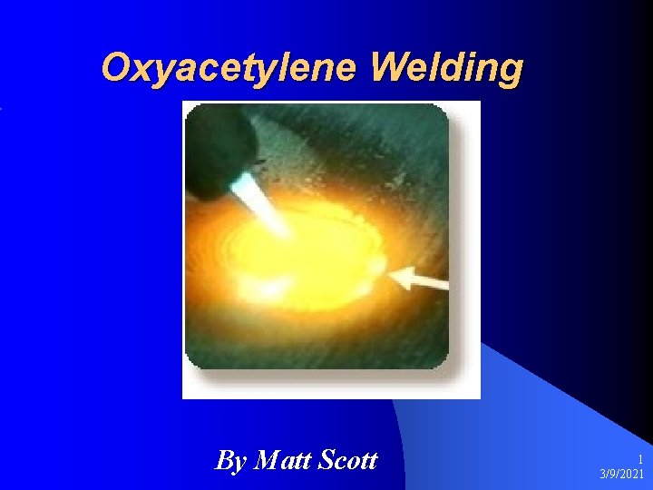 Oxyacetylene Welding By Matt Scott 1 3/9/2021 