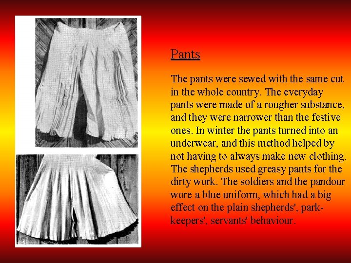 Pants The pants were sewed with the same cut in the whole country. The