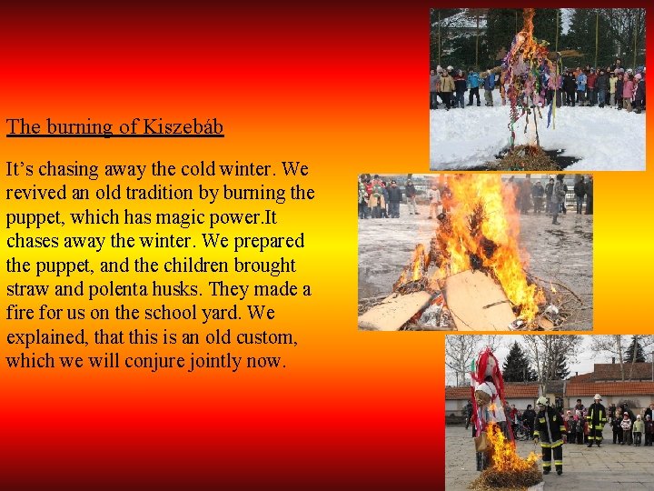 The burning of Kiszebáb It’s chasing away the cold winter. We revived an old