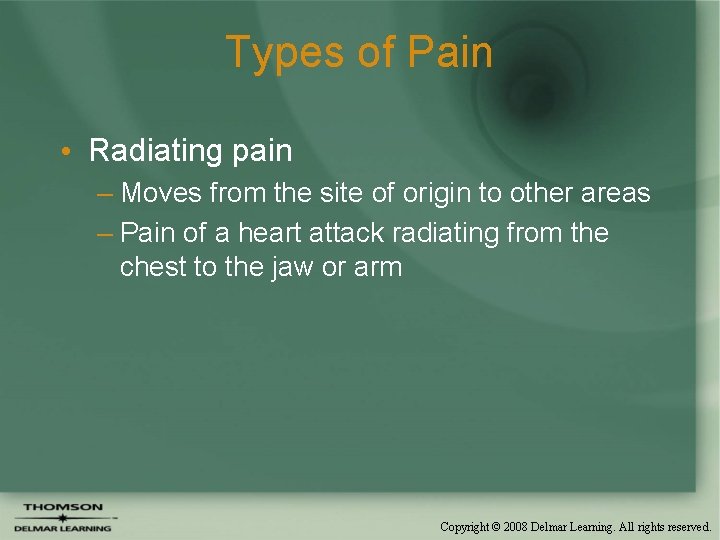 Types of Pain • Radiating pain – Moves from the site of origin to