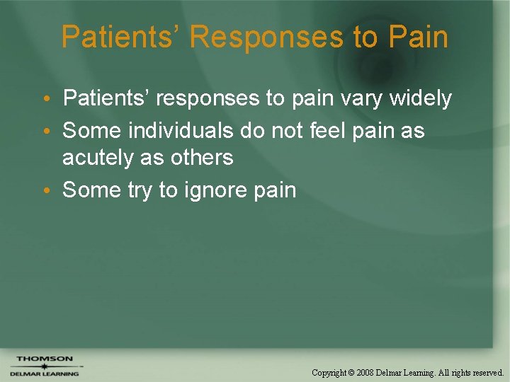 Patients’ Responses to Pain • Patients’ responses to pain vary widely • Some individuals