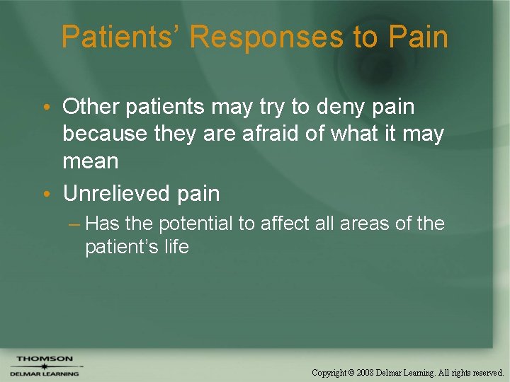 Patients’ Responses to Pain • Other patients may try to deny pain because they