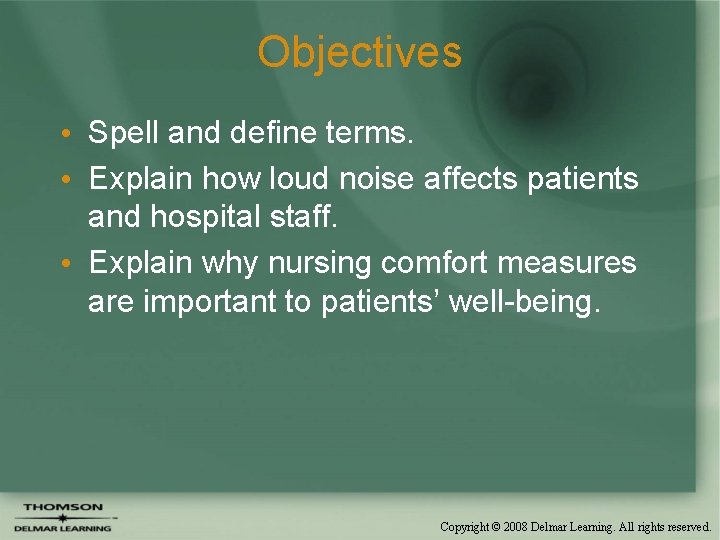 Objectives • Spell and define terms. • Explain how loud noise affects patients and