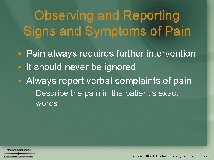 Observing and Reporting Signs and Symptoms of Pain • Pain always requires further intervention