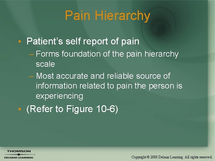 Pain Hierarchy • Patient’s self report of pain – Forms foundation of the pain