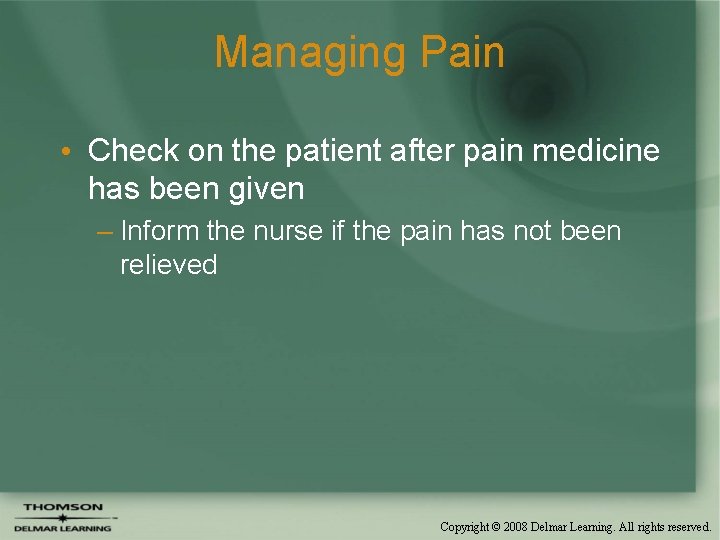 Managing Pain • Check on the patient after pain medicine has been given –