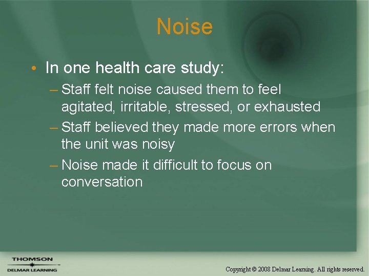 Noise • In one health care study: – Staff felt noise caused them to