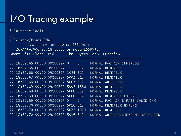 I/O Tracing example $ ld trace lda 1: . . . $ ld show/trace