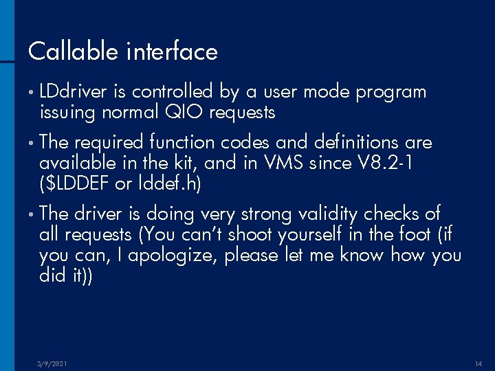 Callable interface • LDdriver is controlled by a user mode program issuing normal QIO