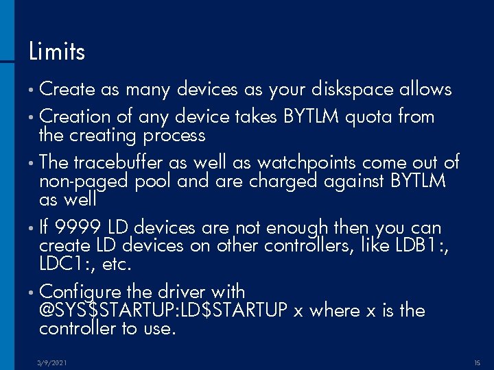 Limits • Create as many devices as your diskspace allows • Creation of any
