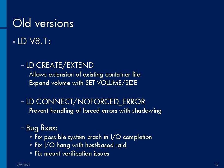 Old versions • LD V 8. 1: − LD CREATE/EXTEND Allows extension of existing
