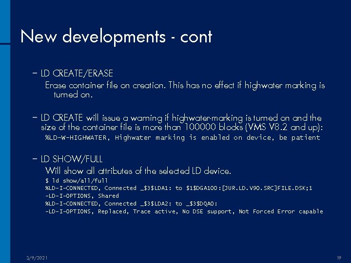 New developments - cont − LD CREATE/ERASE Erase container file on creation. This has