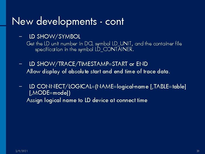 New developments - cont LD SHOW/SYMBOL − Get the LD unit number in DCL