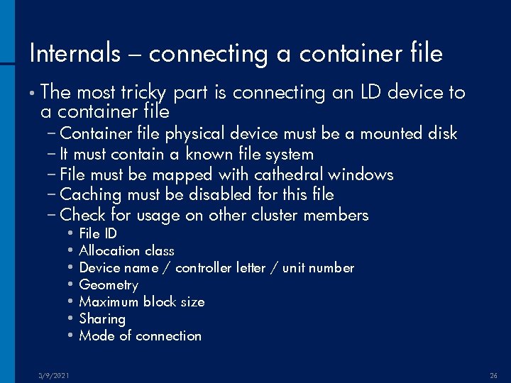 Internals – connecting a container file • The most tricky part is connecting an