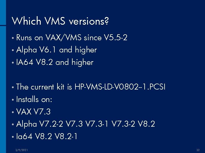 Which VMS versions? • Runs on VAX/VMS since V 5. 5 -2 • Alpha