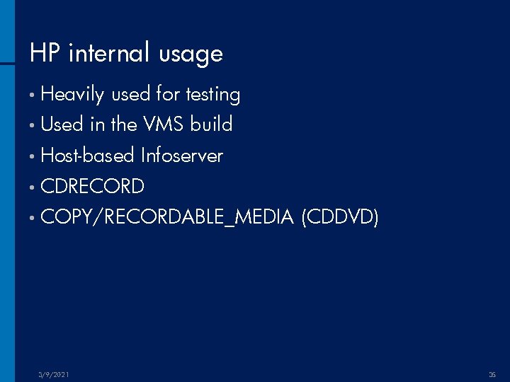 HP internal usage • Heavily • Used used for testing in the VMS build