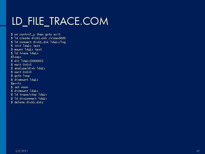 LD_FILE_TRACE. COM $ on control_y then goto exit $ ld create disk 1. dsk