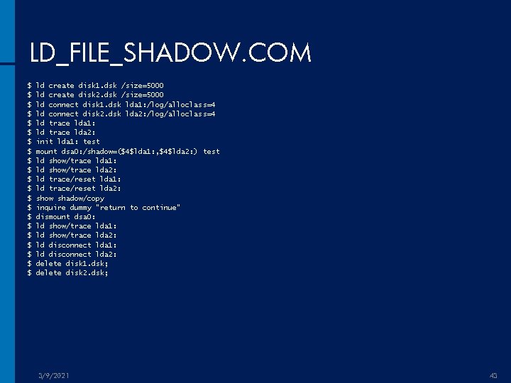 LD_FILE_SHADOW. COM $ $ $ $ $ $ ld create disk 1. dsk /size=5000