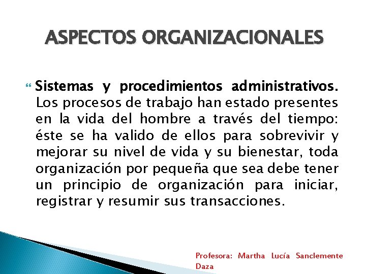 ASPECTOS ORGANIZACIONALES Sistemas y procedimientos administrativos. Los procesos de trabajo han estado presentes en