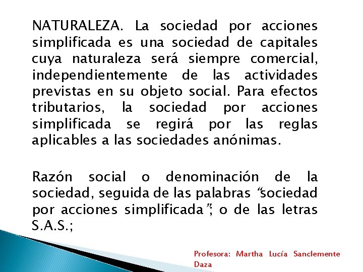 NATURALEZA. La sociedad por acciones simplificada es una sociedad de capitales cuya naturaleza será