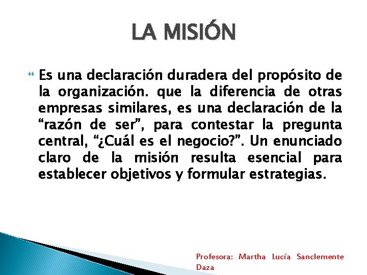 LA MISIÓN Es una declaración duradera del propósito de la organización. que la diferencia