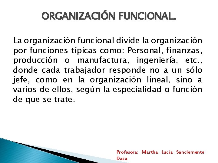 ORGANIZACIÓN FUNCIONAL. La organización funcional divide la organización por funciones típicas como: Personal, finanzas,