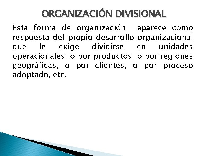 ORGANIZACIÓN DIVISIONAL Esta forma de organización aparece como respuesta del propio desarrollo organizacional que