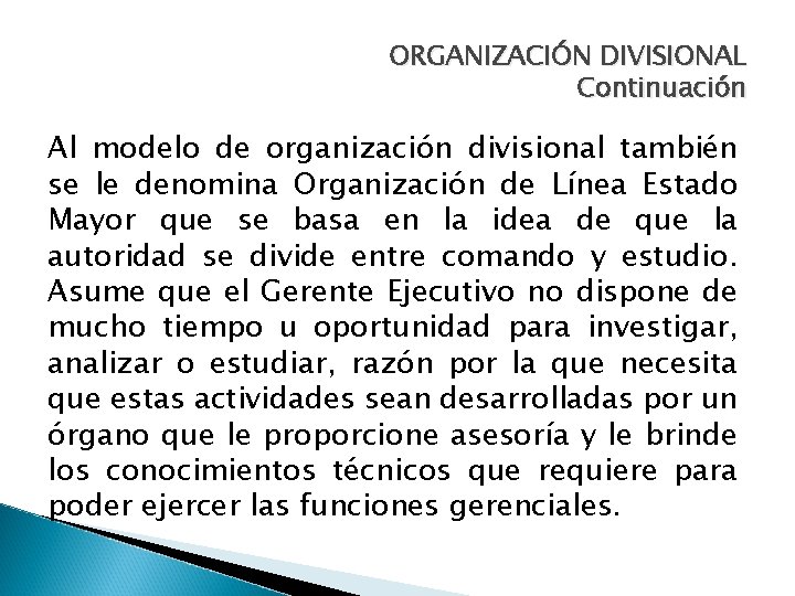 ORGANIZACIÓN DIVISIONAL Continuación Al modelo de organización divisional también se le denomina Organización de