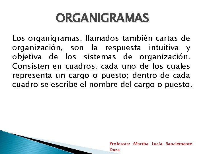 ORGANIGRAMAS Los organigramas, llamados también cartas de organización, son la respuesta intuitiva y objetiva