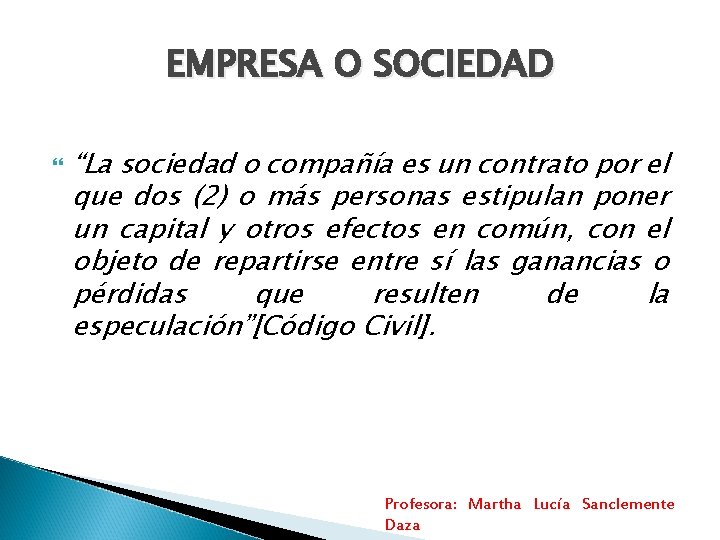 EMPRESA O SOCIEDAD “La sociedad o compañía es un contrato por el que dos