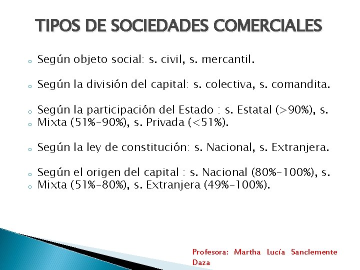 TIPOS DE SOCIEDADES COMERCIALES o Según objeto social: s. civil, s. mercantil. o Según