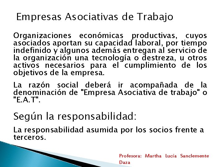 Empresas Asociativas de Trabajo Organizaciones económicas productivas, cuyos asociados aportan su capacidad laboral, por