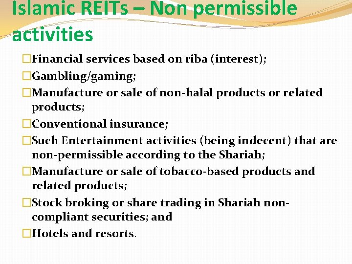 Islamic REITs – Non permissible activities �Financial services based on riba (interest); �Gambling/gaming; �Manufacture