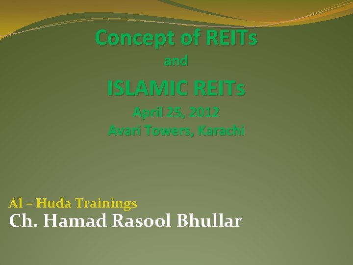 Concept of REITs and ISLAMIC REITs April 25, 2012 Avari Towers, Karachi Al –