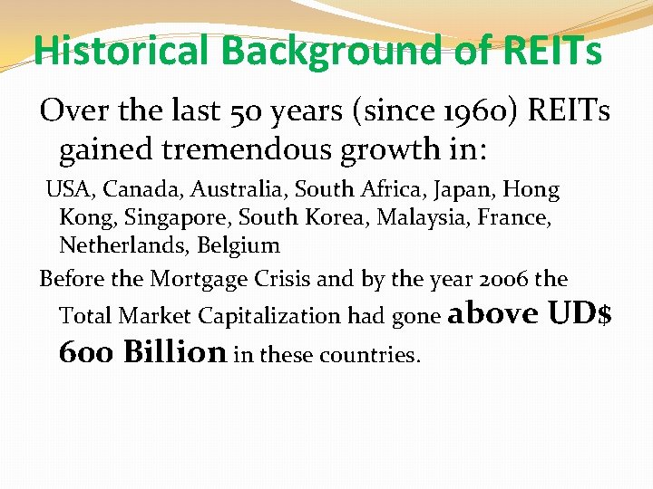 Historical Background of REITs Over the last 50 years (since 1960) REITs gained tremendous