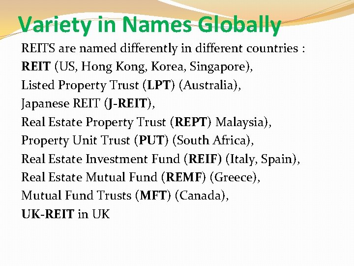 Variety in Names Globally REITS are named differently in different countries : REIT (US,