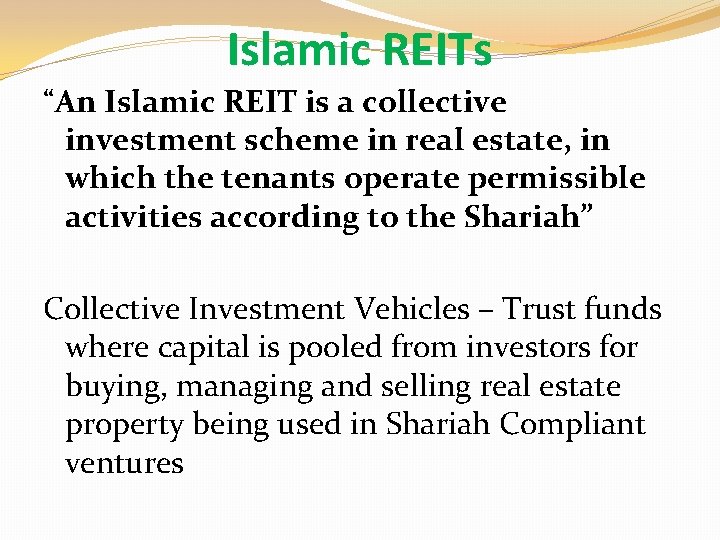 Islamic REITs “An Islamic REIT is a collective investment scheme in real estate, in