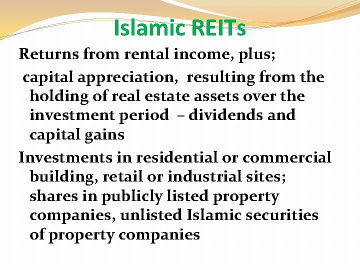 Islamic REITs Returns from rental income, plus; capital appreciation, resulting from the holding of